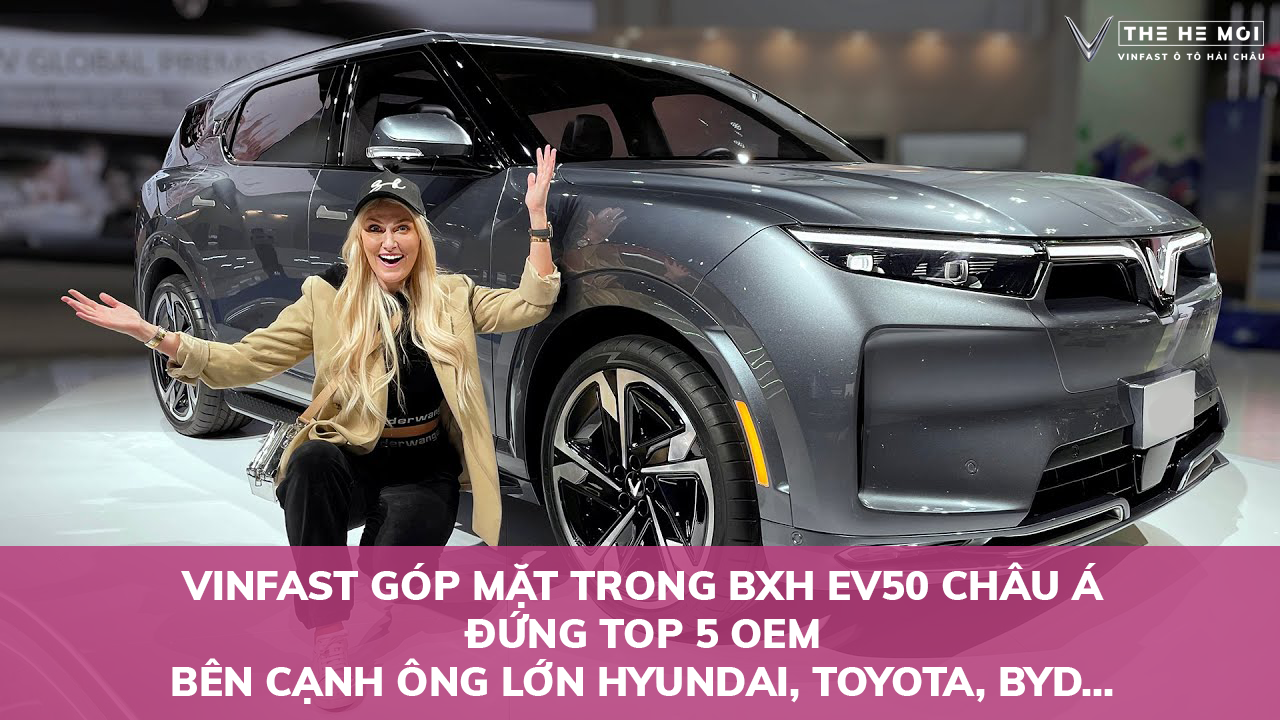 VinFast bất ngờ lọt top 5 BXH EV50 châu Á bên cạnh nhiều ông lớn Toyota Hyundai BYD