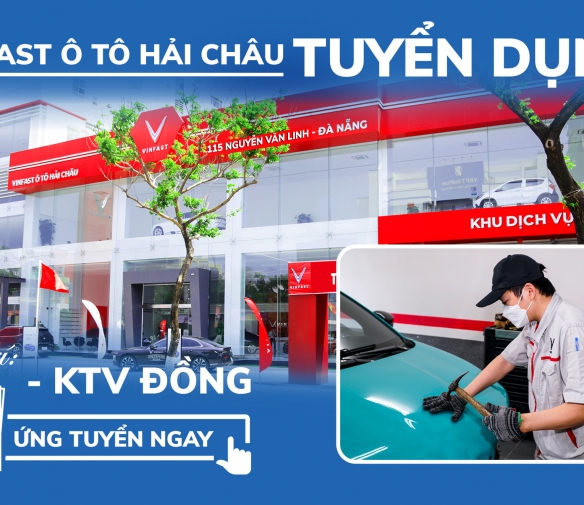 dai-ly-vinnfast-da-nang-tuyen-dung-ky-thuat-vien-than-vo-o-to-vinfast-hai-chau-da-nang
